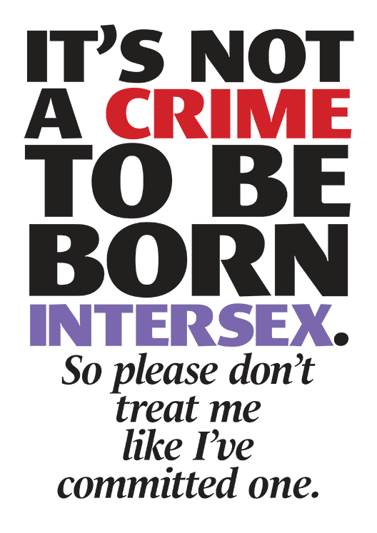 It is not a crime to be born intersex. So please don't treat me like I've committed one