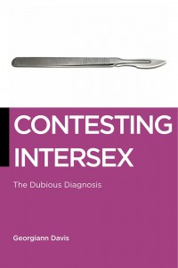 "Contesting Intersex, The Dubious Diagnosis" by Georgiann Davis